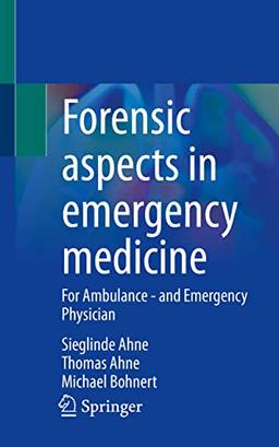 Forensic aspects in emergency medicine: For Ambulance - and Emergency Physician