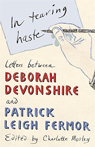 In Tearing Haste: Letters Between Deborah Devonshire and Patrick Leigh Fermor