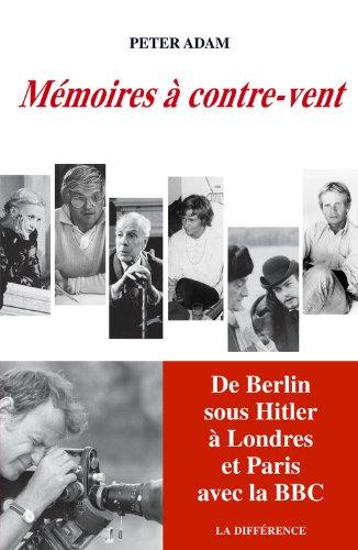 Mémoires à contre-vent : de Berlin sous Hitler à Paris et Londres avec la BBC