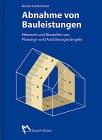 Abnahme von Bauleistungen: Erkennen und Beurteilen von Planungs- und Ausführungsmängeln