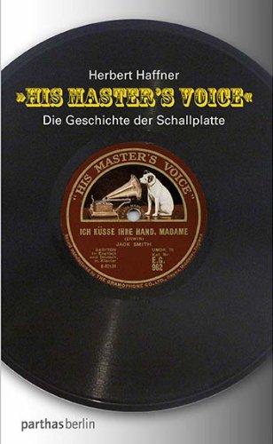 His Master's Voice: Die Geschichte der Schallplatte