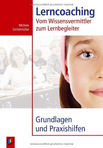 Lerncoaching: Vom Wissensvermittler zum Lernbegleiter. Grundlagen und Praxishilfen