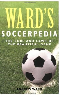 Ward's Soccerpedia: The Lore and Laws of the Beautiful Game