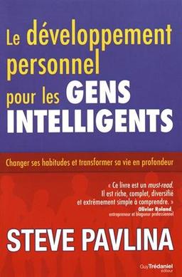 Le développement personnel pour les gens intelligents : changer ses habitudes et transformer sa vie en profondeur