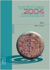 From anovulation to assisted reproduction. Proceedings of the 4/th World congress on ovulation induction (Bologna, 27-29 May 2004) (Convegni)