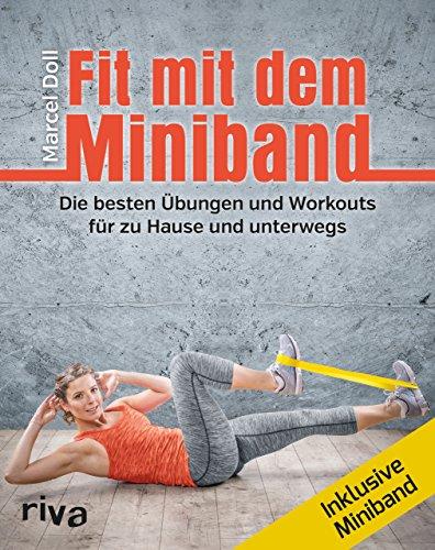 Fit mit dem Miniband: Die besten Übungen und Workouts für zu Hause und unterwegs. Inkl. Miniband