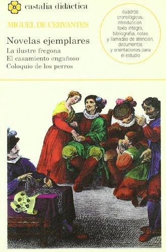 Novelas ejemplares : La ilustre fregona ; El casamiento engañoso ; Coloquio de los perros (CASTALIA DIDACTICA. C/D., Band 40)