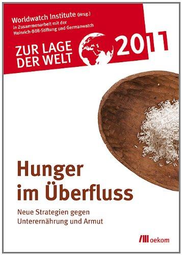 Zur Lage der Welt 2011: Hunger im Überfluß: Neue Strategien im Kampf gegen Unterernährung und Armut