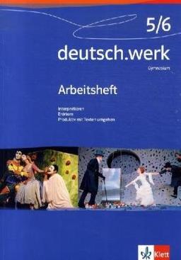 deutsch.werk. Arbeitsbuch für Gymnasien: Gymnasium 5/6 = Schuljahr 9/10. Interpretieren, Erörtern, Produktiv mit Texten umgehen