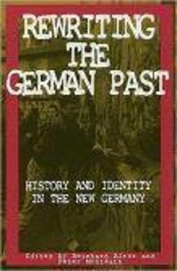 Rewriting the German Past: History and Identity in the New Germany