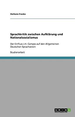 Sprachkritik zwischen Aufklärung und Nationalsozialismus: Der Einfluss J.H. Campes auf den Allgemeinen Deutschen Sprachverein