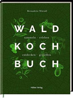 Das Wald-Kochbuch: sammeln - erleben - entdecken - genießen