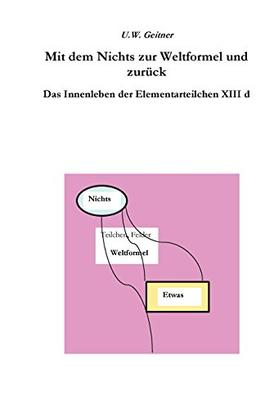 Vom Nichts zur Weltformel und zurück: Das Innenleben der Elementarteilchen (Das Innenleben der Elementarteichen)