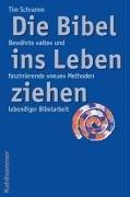 'Die Bibel ins Leben ziehen': Bewährte 'alte' und faszinierende 'neue' Methoden lebendiger Bibelarbeit