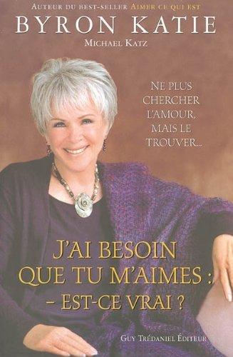 J'ai besoin que tu m'aimes : est-ce vrai ? : ne plus chercher l'amour, mais le trouver...