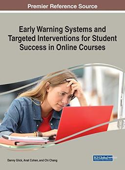 Early Warning Systems and Targeted Interventions for Student Success in Online Courses (Advances in Educational Technologies and Instructional Design (AETID))