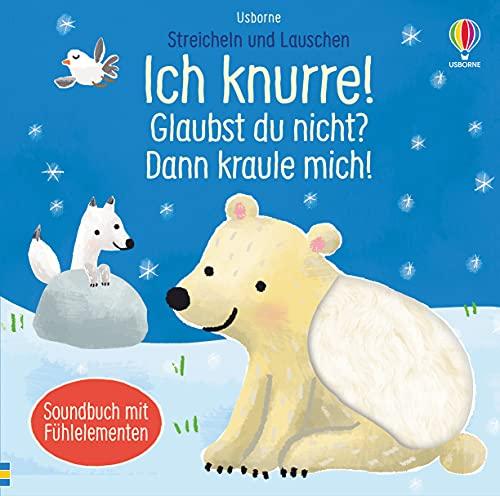 Streicheln und Lauschen: Ich knurre! Glaubst du nicht? Dann kraule mich!: ab 6 Monaten