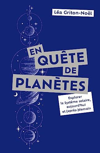 En quête de planètes : explorer le Système solaire, aujourd'hui et (après-)demain