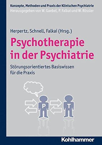 Psychotherapie in der Psychiatrie: Störungsspezifisches Basiswissen für die Praxis (Konzepte und Methoden der Klinischen Psychiatrie)