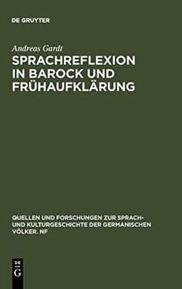 Sprachreflexion in Barock und Frühaufklärung: Entwürfe von Böhme bis Leibniz (Quellen und Forschungen zur Sprach- und Kulturgeschichte der germanischen Völker. N.F., 108, Band 108)