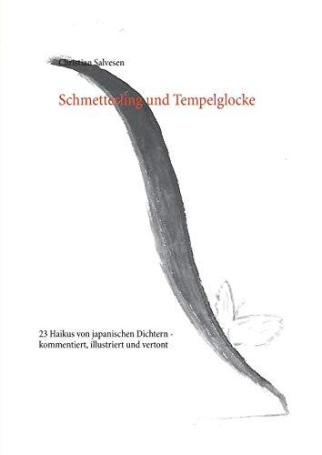 Schmetterling und Tempelglocke: 23 Haikus von japanischen Dichtern - kommentiert, illustriert und vertont