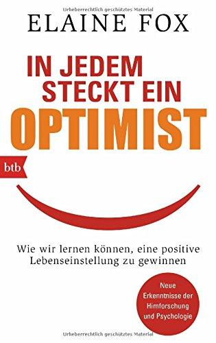 In jedem steckt ein Optimist: Wie wir lernen können, eine positive Lebenseinstellung zu gewinnen