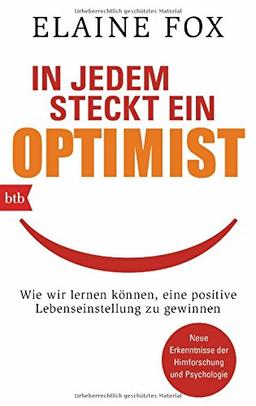 In jedem steckt ein Optimist: Wie wir lernen können, eine positive Lebenseinstellung zu gewinnen