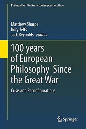 100 years of European Philosophy Since the Great War: Crisis and Reconfigurations (Philosophical Studies in Contemporary Culture)