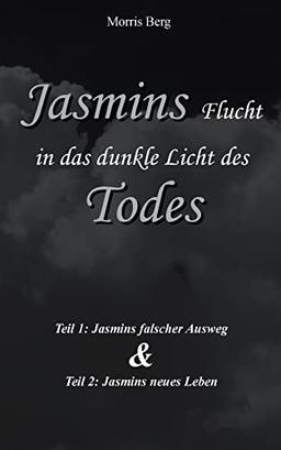 Jasmins Flucht in das dunkle Licht des Todes: Jasmins falscher Ausweg & Jasmins neues Leben