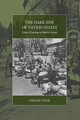 The Dark Side of Nation-States: Ethnic Cleansing in Modern Europe (War and Genocide, 19, Band 19)