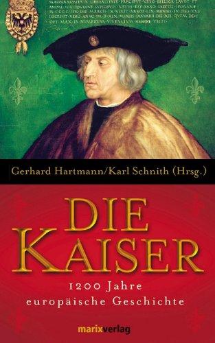 Die Kaiser: 1.200 Jahre europäische Geschichte