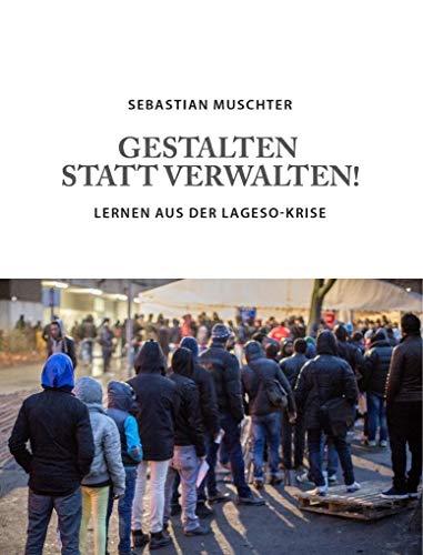 Gestalten statt Verwalten!: Lernen aus der LAGeSo-Krise