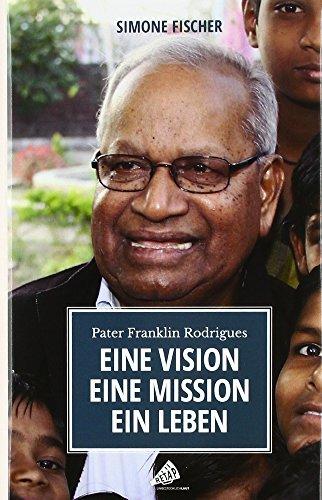 Eine Vision. Eine Mission. Ein Leben: Pater Franklin Rodrigues