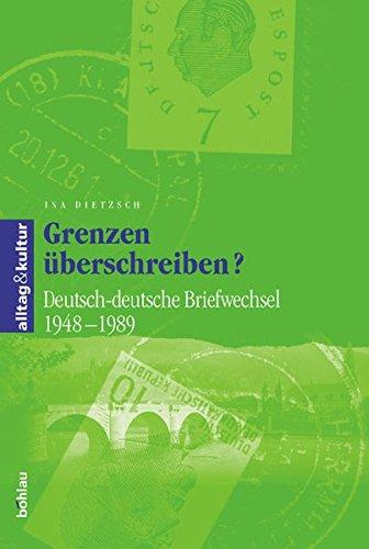 Grenzen überschreiben? Deutsch-deutsche Briefwechsel 1948 - 1989 (alltag & kultur, Band 10)