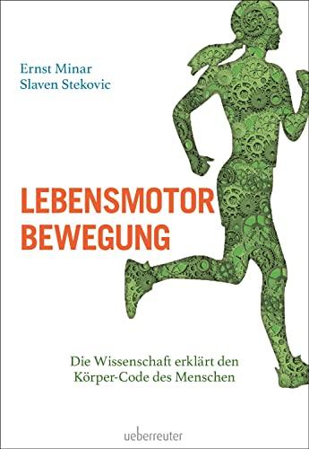 Lebensmotor Bewegung: Die Wissenschaft erklärt den Körper-Code des Menschen