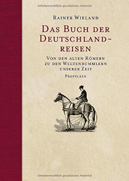 Das Buch der Deutschlandreisen: Von den alten Römern zu den Weltenbummlern unserer Zeit