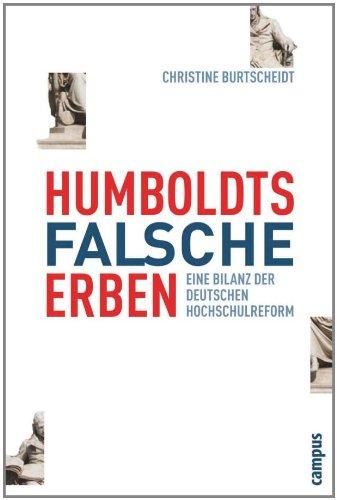 Humboldts falsche Erben: Eine Bilanz der deutschen Hochschulreform