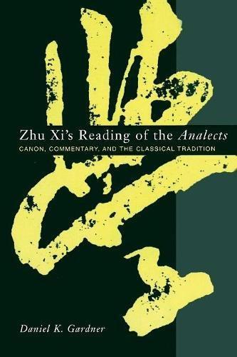 Zhu Xi's Reading of the Analects: Canon, Commentary and the Classical Tradition (Asian Studies)