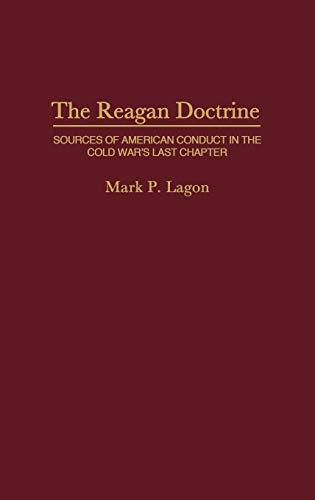 The Reagan Doctrine: Sources of American Conduct in the Cold War's Last Chapter