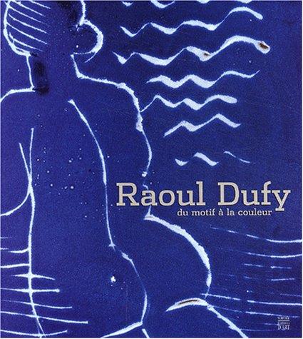 Raoul Dufy : du motif à la couleur : exposition, le Havre, Musée Malraux, 8 mars-1er juin 2003, Céret, musée d'Art moderne, 21 juin-14 sept. 2003, Roubaix-La Piscine, musée d'art et d'industrie André Diligent, 26 sept.-7 déc. 2003