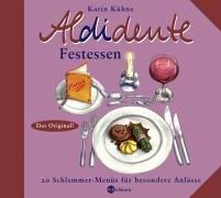 Aldidente Festessen. 20 Schlemmer-Menüs für besondere Anlässe