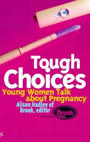 Tough Choices: Young Women Talk About Pregnancy (Livewire S.)