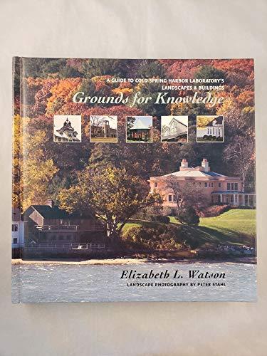 Grounds for Knowledge: A Guide to Cold Spring Harbor Laboratory's Landscapes and Buildings: A Guide to Cold Spring Harbor Laboratory's Landscapes and ... the Bungtown Botanical Garden