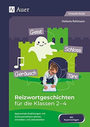 Reizwortgeschichten für die Klassen 2-4: Spannende Erzählungen mit Schlüsselwörtern planen, schreiben und überarbeiten