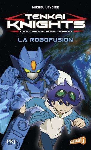 Tenkai knights. Vol. 2. La robofusion. Les chevaliers Tenkai. Vol. 2. La robofusion