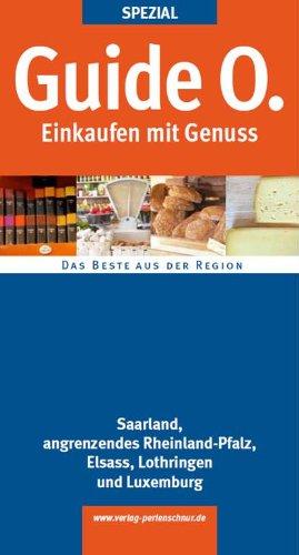 Guide O. Spezial Einkaufen mit Genuss: Saarland, Elsass, Lothringen, Luxemburg und Rheinland-Pfalz