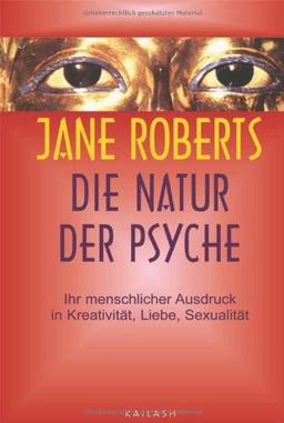 Die Natur der Psyche: Ihr menschlicher Ausdruck in Kreativität, Liebe, Sexualität