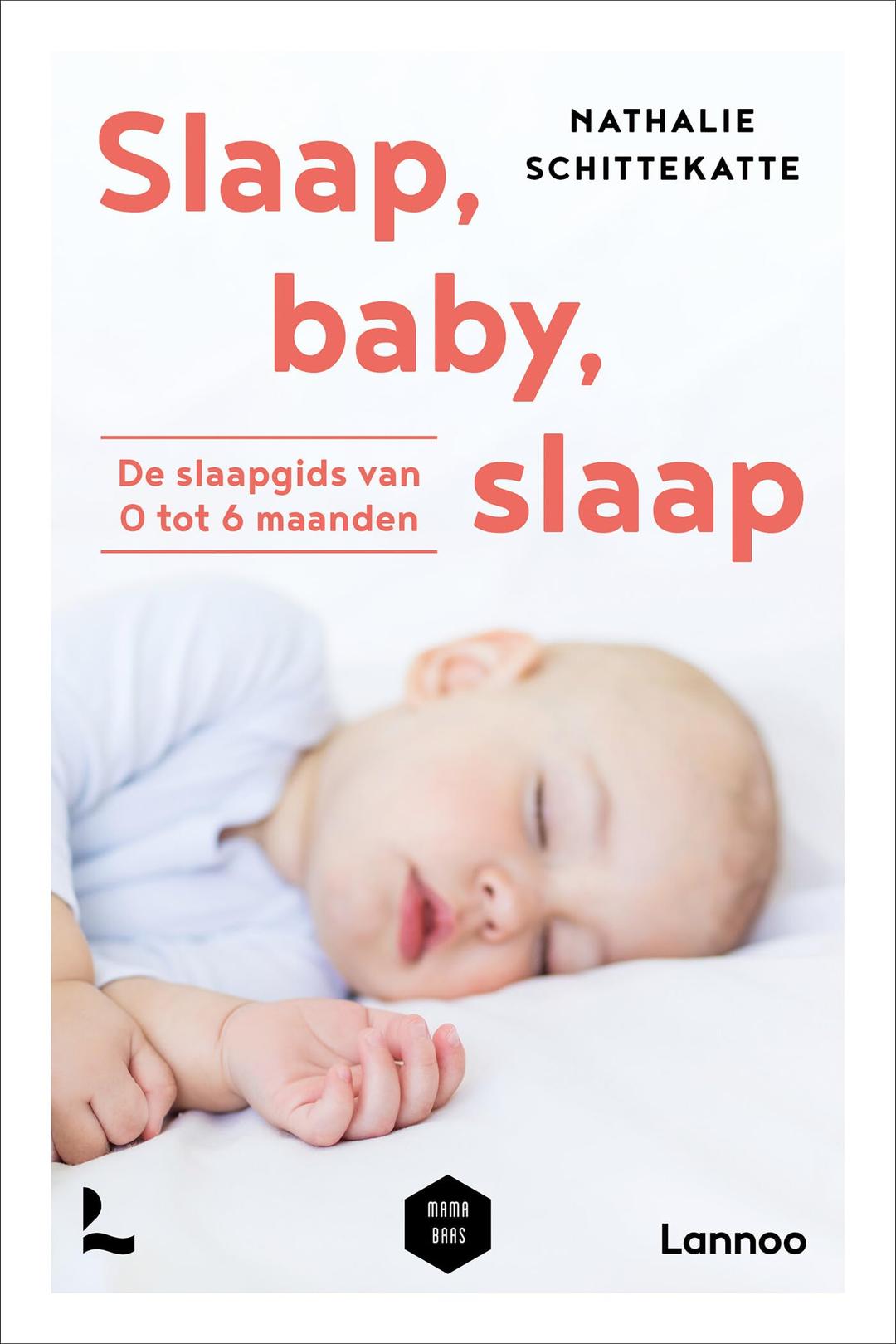 Slaap, baby, slaap: de slaapgids van 0 tot 6 maanden (Mama Baas)