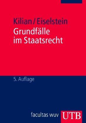 Grundfälle im Staatsrecht: Ein methodischer Kurs zur Einführung in das Öffentliche Recht