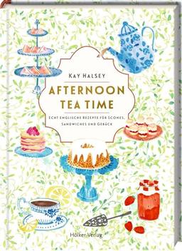 Afternoon Tea Time: Echt englische Rezepte für Scones, Sandwiches und Gebäck: Wunderschön illustriertes Geschenkbuch für alle Fans des englischen Lifestyles